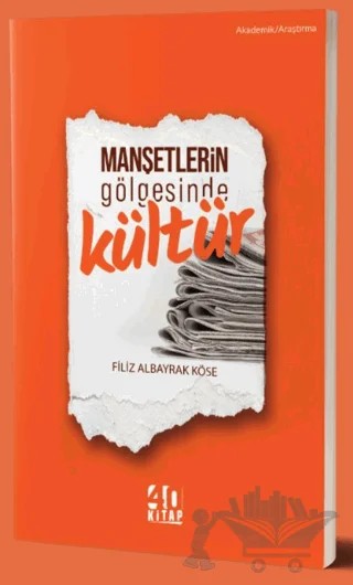 Manşetlerin Gölgesinde Kültür – Filiz Albayrak Köse – 40 Kitap kitap kapağı