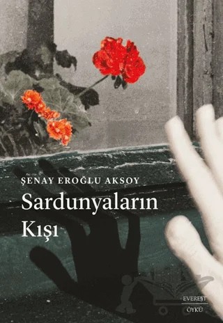 Sardunyaların Kışı – Şenay Eroğlu Aksoy – Everest Yayınları kitap kapağı