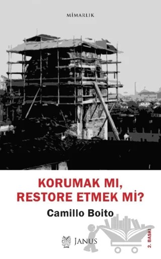 Korumak mı, Restore Etmek mi? – Camillo Boito – Janus kitap kapağı