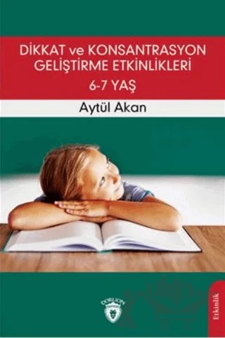 Dikkat ve Konsantrasyon Geliştirme Etkinlikleri / 6-7 Yaş – Aytül Akan – Dorlion Yayınları kitap kapağı