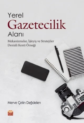 YEREL GAZETECİLİK ALANI: MEKANİZMALAR, İŞLEYİŞ VE STRATEJİLER (Denizli Kenti Örneği) – Merve Çetin Dağdelen – Nobel Bilimsel Eserler kitap kapağı