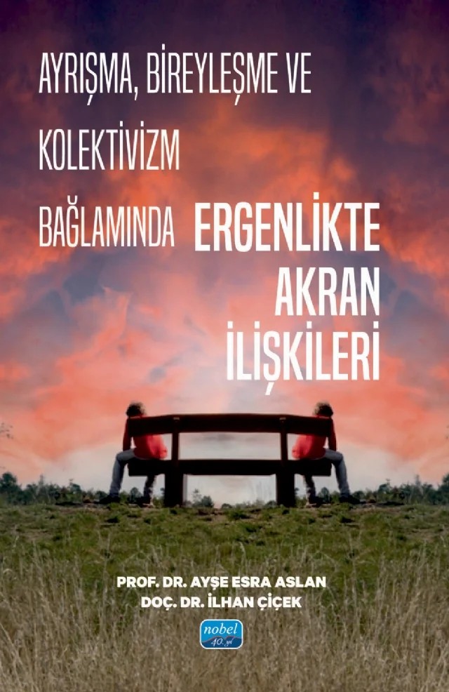 Ayrışma, Bireyleşme ve Kolektivizm Bağlamında ERGENLİKTE AKRAN İLİŞKİLERİ – Ayşe Esra Aslan, İlhan Çiçek – Nobel Akademik Yayıncılık kitap kapağı