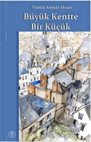 Büyük Kentte Bir Küçük – Namık Kemal Aktan – Akademik Analiz kitap kapağı