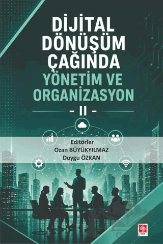 Dijital Dönüşüm Çağında Yönetim ve Organizasyon 2 – Ozan Büyükyılmaz, Duygu Özkan – Ekin Basım Yayın kitap kapağı