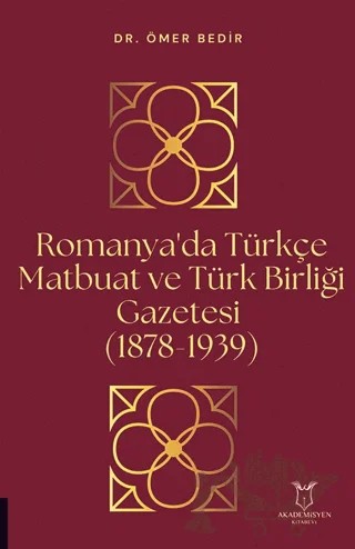 Romanya'da Türkçe Matbuat ve Türk Birliği Gazetesi (1878-1939) – Ömer Bedir – Akademisyen Kitabevi kitap kapağı