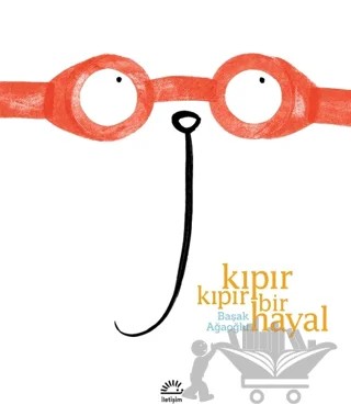 Kıpır Kıpır Bir Hayal – Başak Ağaoğlu – İletişim Yayınevi kitap kapağı
