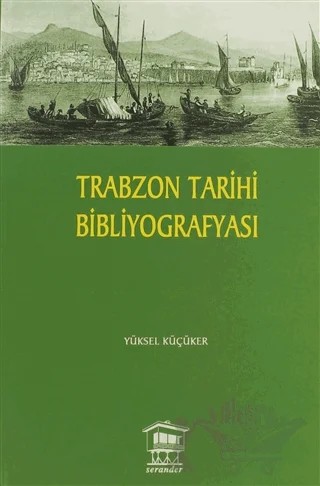 Trabzon Tarihi Bibliyografyası – Yüksel Küçüker – Serander Yayınları kitap kapağı