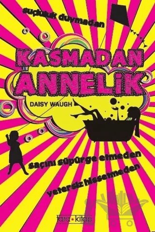 Kasmadan Annelik – Daisy Waugh – Tara Kitap kitap kapağı