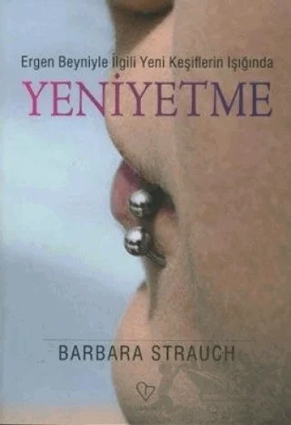Yeniyetme Ergen Beyniyle İlgili Yeni Keşiflerin Işığında – Barbara Strauch – Varlık Yayınları kitap kapağı