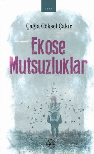 Ekose Mutsuzluklar – Çağla Göksel Çakır – Mühür Kitaplığı kitap kapağı