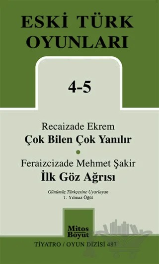 Eski Türk Oyunları 4-5 Çok Bilen Çok Yanılır - İlk Göz Ağrısı – Feraizcizade Mehmet Şakir, Recaizade Mahmut Ekrem – Mitos Boyut Yayınları kitap kapağı