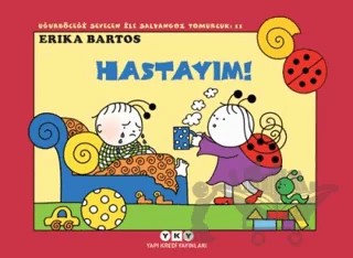 Uğurböceği Sevecen ile Salyangoz Tomurcuk 11: Hastayım! – Erika Bartos – Yapı Kredi Yayınları kitap kapağı