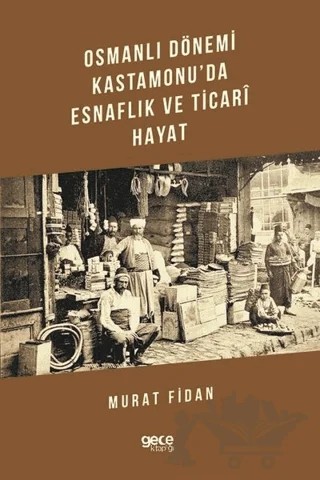 Osmanlı Dönemi Kastamonu'da Esnaflık ve Ticari Hayat – Murat Fidan – Gece Kitaplığı kitap kapağı