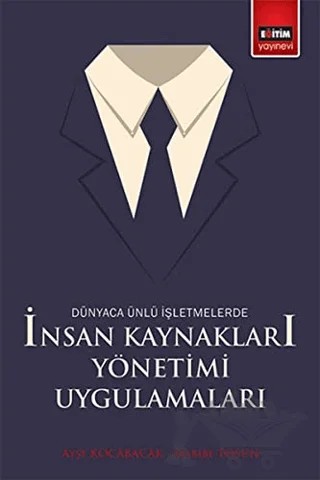 Dünyaca Ünlü İşletmelerde İnsan Kaynakları Yönetimi Uygulamaları – Ayşe Kocabacak, Habibe Tosun – Eğitim Yayınevi - Ders Kitapları kitap kapağı
