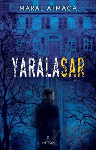 Yaralasar 1 – Maral Atmaca – Ephesus Yayınları kitap kapağı