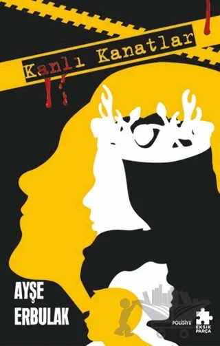 Kanlı Kanatlar – Ayşe Erbulak – Eksik Parça Yayınları kitap kapağı