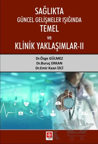Sağlıkta Güncel Gelişmeler Işığında Temel ve Klinik Yaklaşımlar 2 – Özge Gülmez, Emir Kaan İzci, Buruç Erkan – Ekin Basım Yayın kitap kapağı