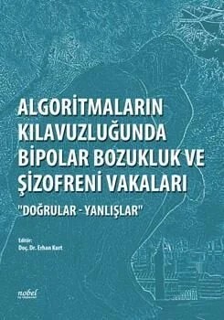 Algoritmaların Kılavuzluğunda Bipolar Bozukluk ve Şizofreni Vakaları ''Doğrular - Yanlışlar'' – - – Nobel Tıp Kitabevleri kitap kapağı