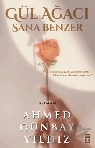 Gül Ağacı Sana Benzer – Ahmed Günbay Yıldız – Timaş Yayınları kitap kapağı