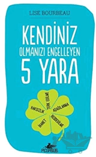 Kendiniz Olmanızı Engelleyen 5 Yara – Lise Bourbeau – Pegasus Yayınları kitap kapağı