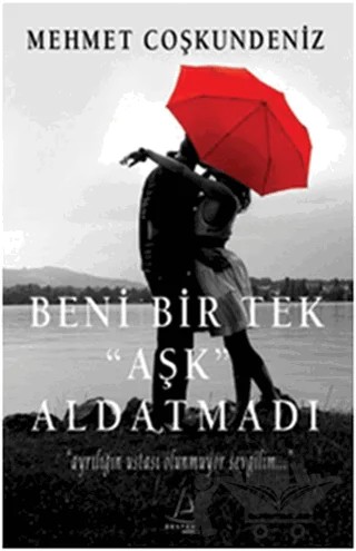 Beni Bir Tek ’Aşk’ Aldatmadı – Mehmet Coşkundeniz – Destek Yayınları kitap kapağı