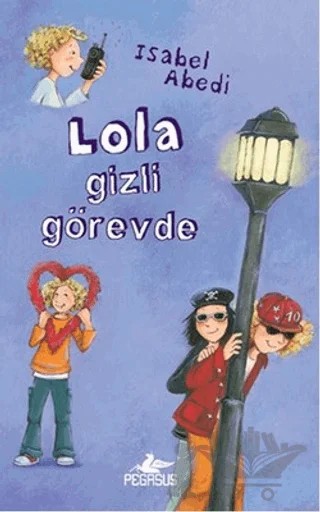 Lola Gizli Görevde – Isabel Abedi – Pegasus Çocuk Yayınları kitap kapağı