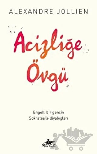 Acizliğe Övgü – Alexandre Jollien – Pegasus Yayınları kitap kapağı
