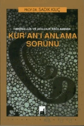 Tarihsellik ve Akılcılık Bağlamında Kur'an'ı Anlama Sorunu – Sadık Kılıç – İhtar Yayıncılık kitap kapağı