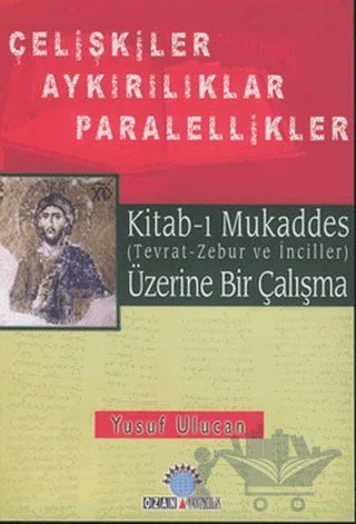 Kitab-ı Mukaddes Üzerine Bir Çalışma Çelişkiler Aykırılıklar Paralellikler – Yusuf Ulucan – Ozan Yayıncılık kitap kapağı