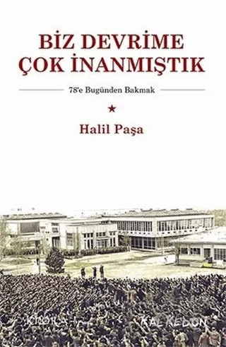 Biz Devrime Çok İnanmıştık – Halil Paşa – Kalkedon Yayıncılık kitap kapağı