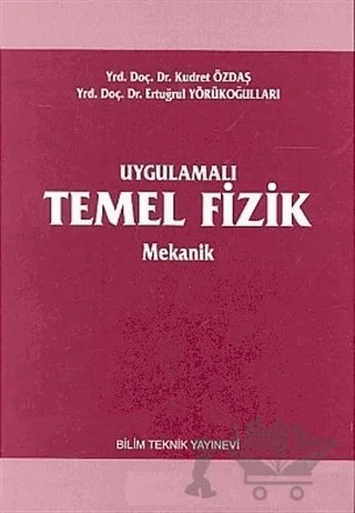 Uygulamalı Temel Fizik Mekanik – Ertuğrul Yörükoğulları, Kudret Özdaş – Bilim Teknik Yayınevi kitap kapağı
