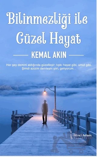 Bilinmezliği İle Güzel Hayat – Kemal Akın – İkinci Adam Yayınları kitap kapağı