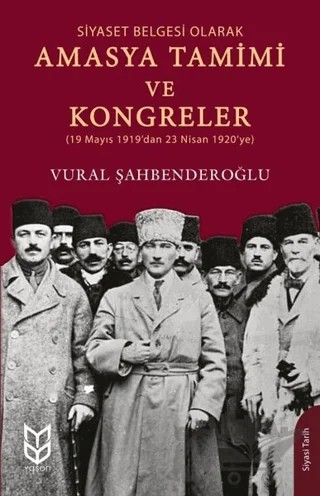 Siyaset Belgesi Olarak Amasya Tamimi ve Kongreler – Vural Şahbenderoğlu – Yason Yayıncılık kitap kapağı