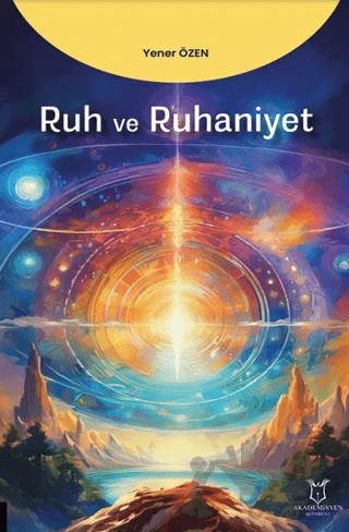 Ruh ve Ruhaniyet – Yener Özen – Akademisyen Kitabevi kitap kapağı