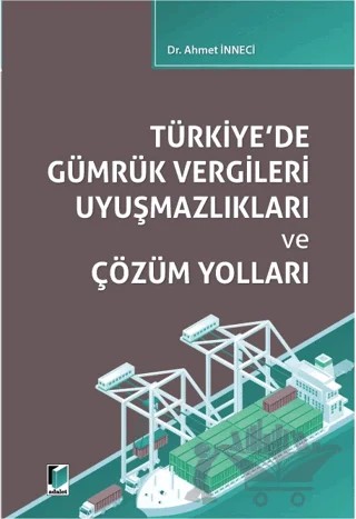 Türkiye'de Gümrük Vergileri Uyuşmazlıkları ve Çözüm Yolları – Ahmet İnneci – Adalet Yayınevi kitap kapağı