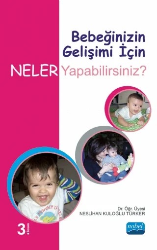 Bebeğinizin Gelişimi İçin Neler Yapabilirsiniz? – Neslihan Kuloğlu Türker – Nobel Akademik Yayıncılık kitap kapağı