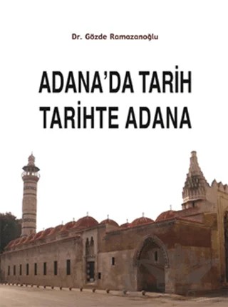 Adana’da Tarih Tarihte Adana – Gözde Ramazanoğlu – Etik Yayınları kitap kapağı