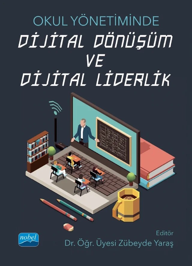 Okul Yönetiminde DİJİTAL DÖNÜŞÜM VE DİJİTAL LİDERLİK – Efraim Öztürk, Hakan Polat, Mukadder Boydak Özan, Murat Demirkol, Seda Gündüzalp, Tuncay Yavuz Özdemir, Zübeyde Yaraş – Nobel Akademik Yayıncılık kitap kapağı