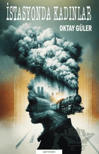 İstasyonda Kadınlar – Oktay Güler – Mythos Kitap kitap kapağı
