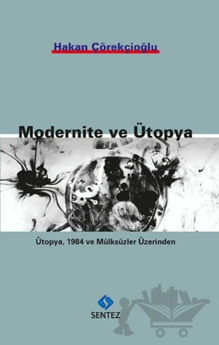 Modernite ve Ütopya – Hakan Çörekçioğlu – Sentez Yayınları kitap kapağı