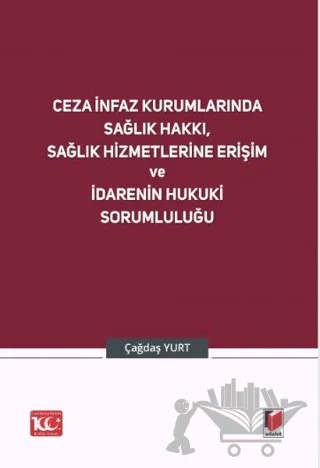 Ceza İnfaz Kurumlarında Sağlık Hakkı, Sağlık Hizmetlerine Erişim ve İdarenin Hukuki Sorumluluğu – Çağdaş Yurt – Adalet Yayınevi kitap kapağı