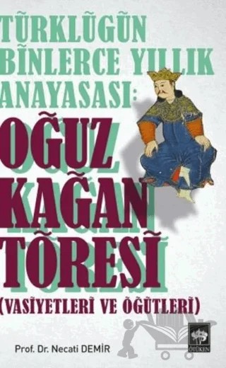 Türklüğün Binlerce Yıllık Anayasası: Oğuz Kağan Töresi – Necati Demir – Ötüken Neşriyat kitap kapağı
