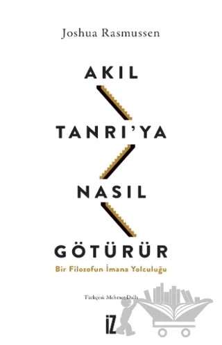 Akıl Tanrı’ya Nasıl Götürür? – Joshua Rasmussen – İz Yayıncılık kitap kapağı