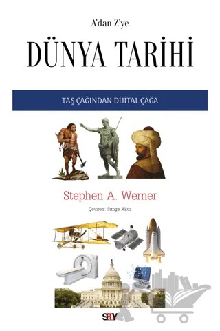 A’dan Z’ye Dünya Tarihi Taş Çağından Dijital Çağa – Stephen A. Werner – Say Yayınları kitap kapağı