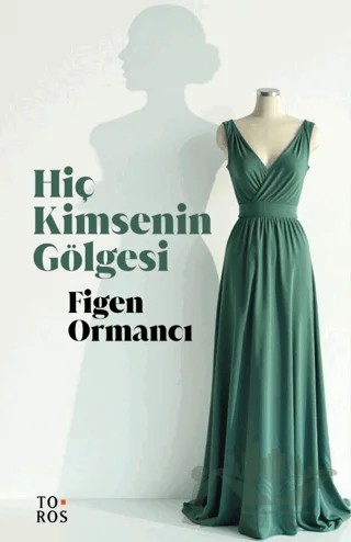 Hiç Kimsenin Gölgesi – Figen Ormancı – Toros Yayınları kitap kapağı