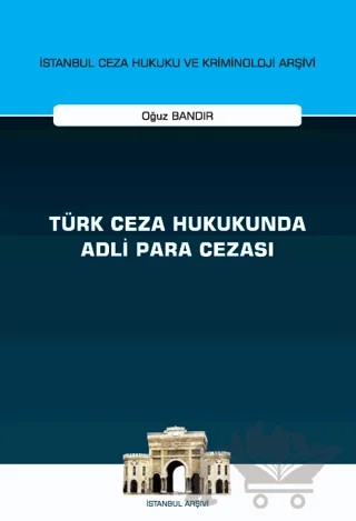 Türk Ceza Hukukunda Adli Para Cezası - İstanbul Ceza Hukuku ve Kriminoloji Arşivi Yayın No: 55 – Oğuz Bandır – On İki Levha Yayınları kitap kapağı