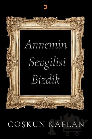 Annemin Sevgilisi Bizdik – Coşkun Kaplan – Cinius Yayınları kitap kapağı