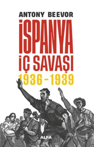 İspanya İç Savaşı 1936 - 1939 – Antony Beevor – Alfa Yayınları kitap kapağı