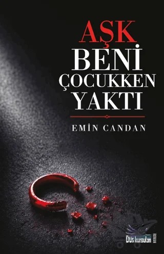 Aşk Beni Çocukken Yaktı – Emin Candan – Düş Kurguları Yayıncılık kitap kapağı