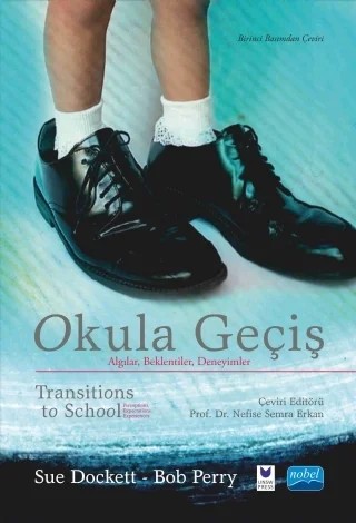 OKULA GEÇİŞ - Algılar, Beklentiler, Deneyimler - TRANSITIONS TO SCHOOL - Perceptions, Expectations, Experiences – Sue Dockett - Bob Perry – Nobel Akademik Yayıncılık kitap kapağı